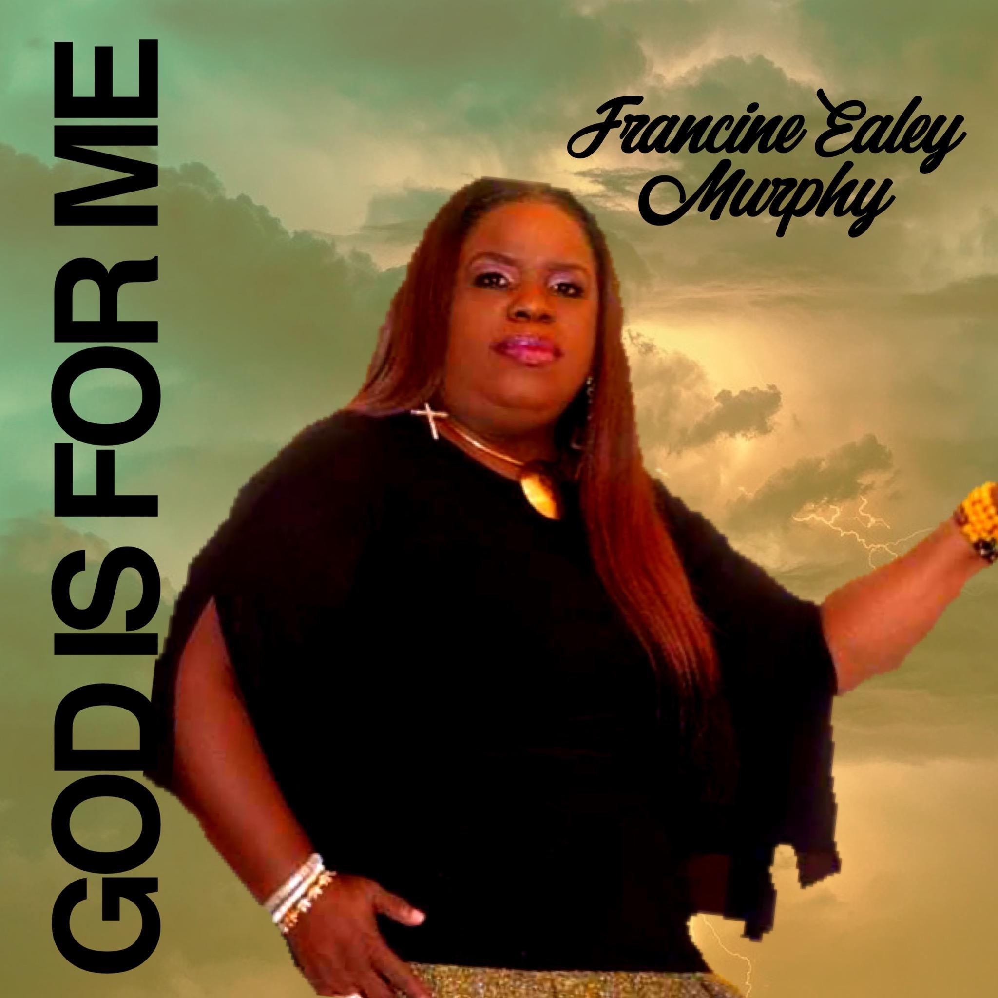 A Rare Light at The End Of The Tunnel: International Gospel Singer &amp; Recording Artist Francine Ealey Murphy Becomes The Guardian Angel The World Needs with New Single ‘God Is For Me’