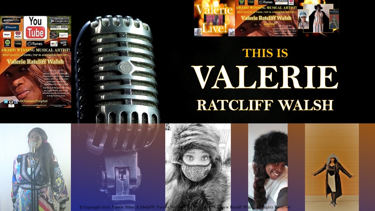 Valerie Ratcliff Walsh the Multi-Talented Powerful Gospel/Christian Singer, Songwriter, Producer and More.