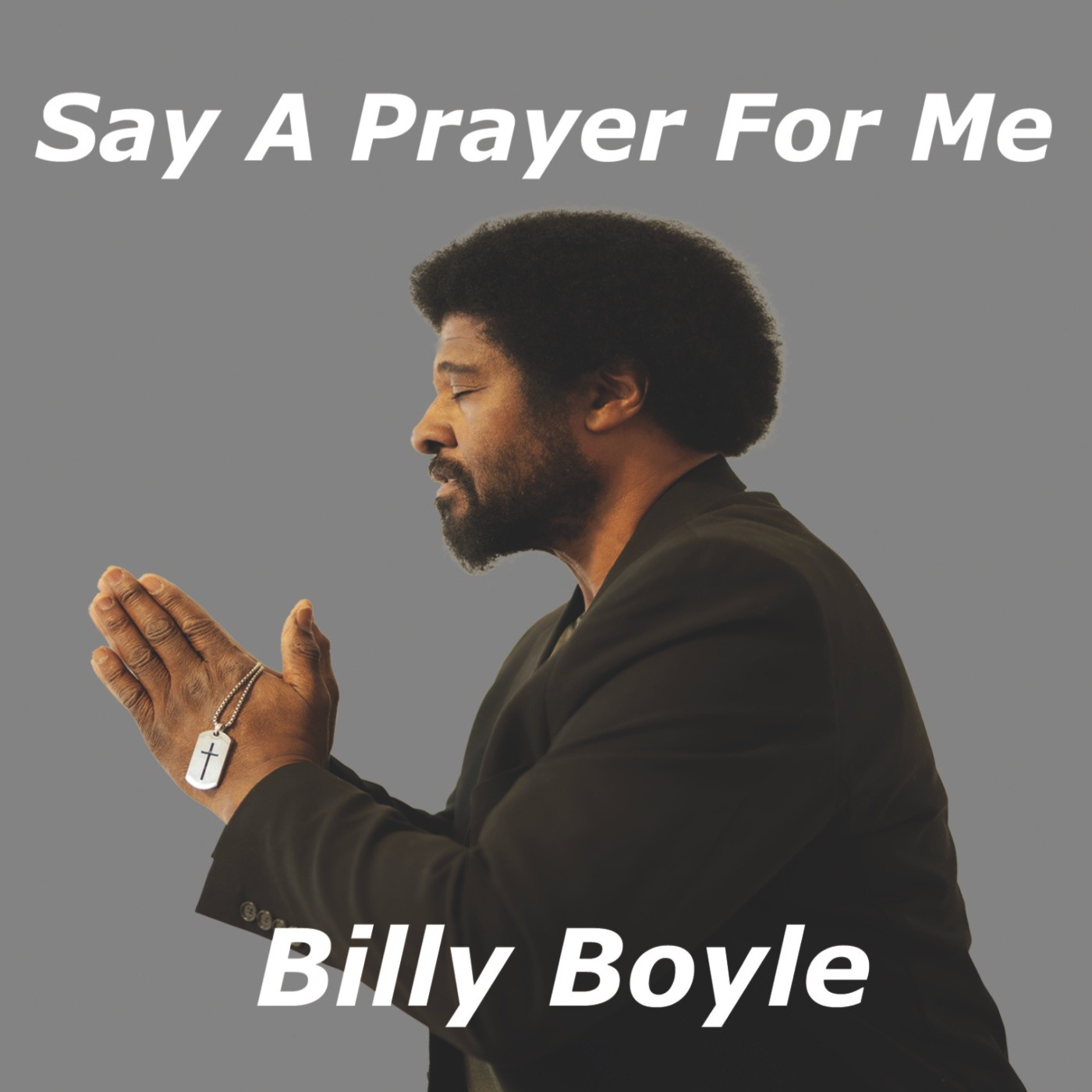 Illuminating Hearts with the Power of Faith & Prayer – Billy Boyle Releases Soul-Stirring Track “Say A Prayer For Me”